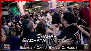 Bésame - Dani J, Sanco, Dj Husky [Shahar] @Bachata Birthday Dance