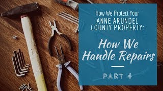 How We Protect Your Anne Arundel County Property: Part 4 How We Handle Repairs
