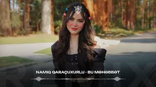 Namiq Qaraçuxurlu - Bu Məhəbbət (Azzeez & Azaar Remix)
