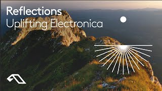 Uplifting Electronica by Reflections (45 Minute Mix)