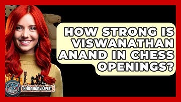 How Strong Is Viswanathan Anand In Chess Openings? - The Board Game Xpert