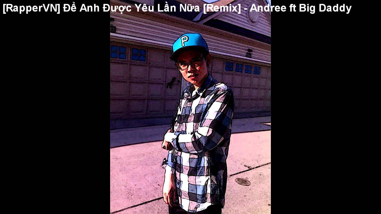 Để Anh Được Yêu Lần Nữa - Andree ft Big Daddy