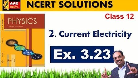 Class 12 Physics NCERT Solutions | Ex 3.23 Chapter 3 | Current Electricity Arun Prakash Gaur