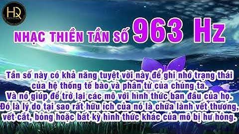 Nhạc thiền tần số cao 963 Hz kết nối Higher Self -   chữa lành những tổn thương tinh thần và cơ thể