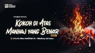 🔴[ LIVE ] 28. KOKOH DI ATAS MANHAJ YANG BENAR Bagian 3| Ustadz Abu Abdilah Al Madury