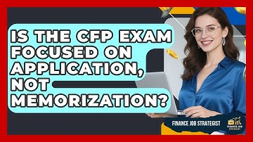 Is The CFP Exam Focused On Application, Not Memorization? - Finance Job Strategist