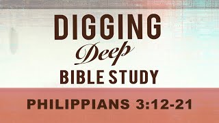 Digging Deep | Philippians 3:12-21 | Pastor Rob Matchett