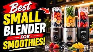 🔥🔥Top 8 Best Small Blender for Smoothies – Compact Powerhouses That Actually Crush Ice
