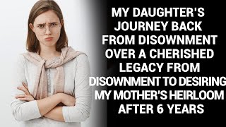 My Daughter’s Journey Back From Disownment Over A Cherished Legacy From Disownment To Desiring