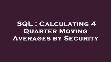 SQL : Calculating 4 Quarter Moving Averages by Security