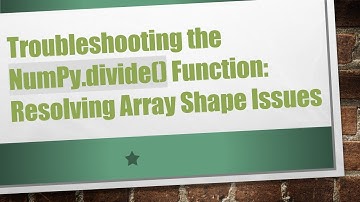 Troubleshooting the NumPy.divide() Function: Resolving Array Shape Issues