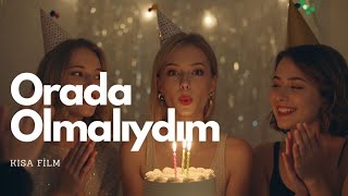 Orada Olmalıydım - Kısa Film