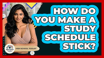 How Do You Make A Study Schedule Stick? - High School Toolkit