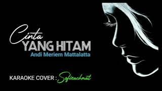 Cinta Yang Hitam - Andi Meriem Mattalatta (Karaoke Cover: Sofieachmat)