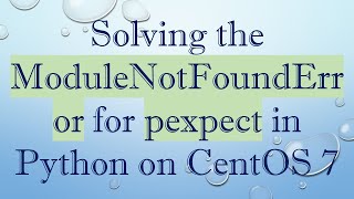 Solving the ModuleNotFoundError for pexpect in Python on CentOS 7