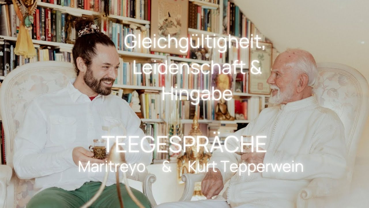 Teegespräche' - mit Kurt Tepperwein & Maritreyo: Heute - Gleichgültigkeit, Leidenschaft & Hingabe