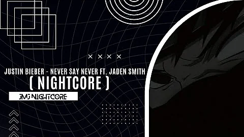 Justin Bieber - Never Say Never (Nightcore) ft. Jaden Smith