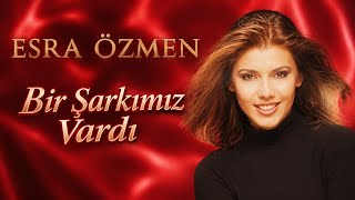 Esra Özmen - Bir Şarkımız Vardı Üzik Özmen