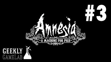 Amnesia: A Machine for Pigs: Part 3 - Geekly Game Lab