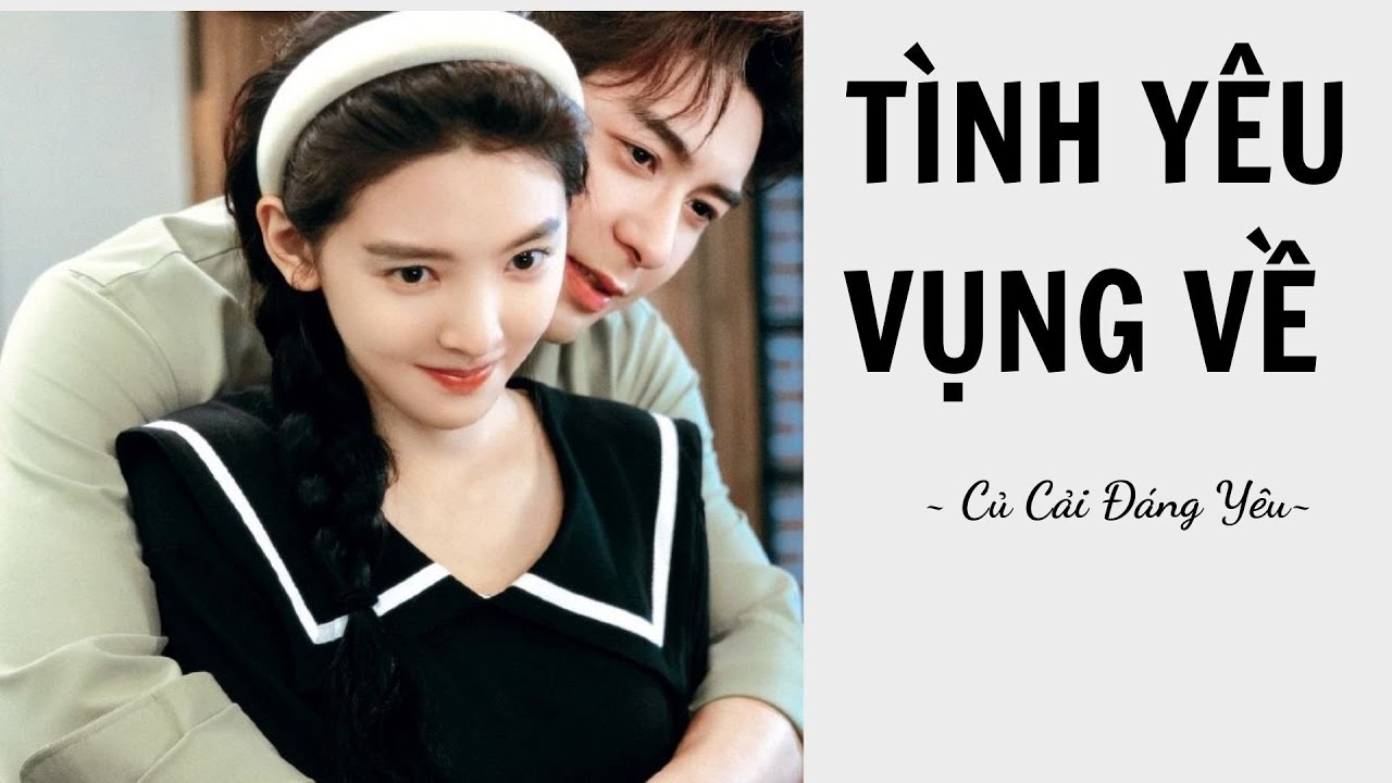 [Review Truyện] TÌNH YÊU VỤNG VỀ || CỦ CẢI ĐÁNG YÊU
