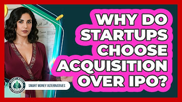 Why Do Startups Choose Acquisition Over IPO?