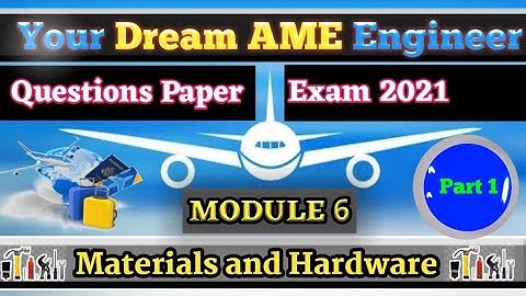 AME Module 6 Material and hardware (DGCA, EASA, CAA, EXAM Questions)