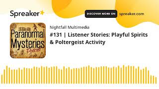 131: Playful Spirits & Poltergeist Activity | Paranormal Mysteries