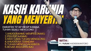 KASIH KARUNIA YANG MENYERTAI | MALAM PENYEMBAHAN BERSAMA PS. YUSAK HADISISWANTORO