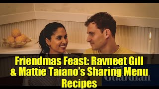 Friendmas Feast: Ravneet Gill & Mattie Taiano’s Sharing Menu Recipes Information