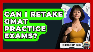 Can I Retake GMAT Practice Exams? - Ultimate Study Hacks