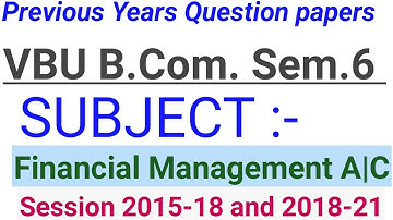 Financial Management A/C B.Com. sem.6 Previous Years Question papers