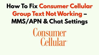 How To Fix Consumer Cellular Group Text Not Working – MMS/APN & Chat Settings