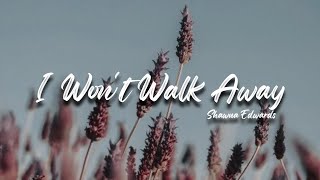 Video thumbnail of "I Won't Walk Away | Shawna Edwards | Lyric Video"