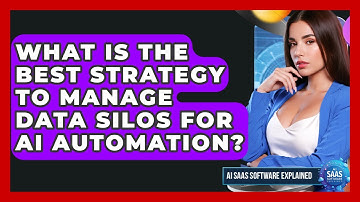 What Is The Best Strategy To Manage Data Silos For AI Automation? - AI SaaS Software Explained