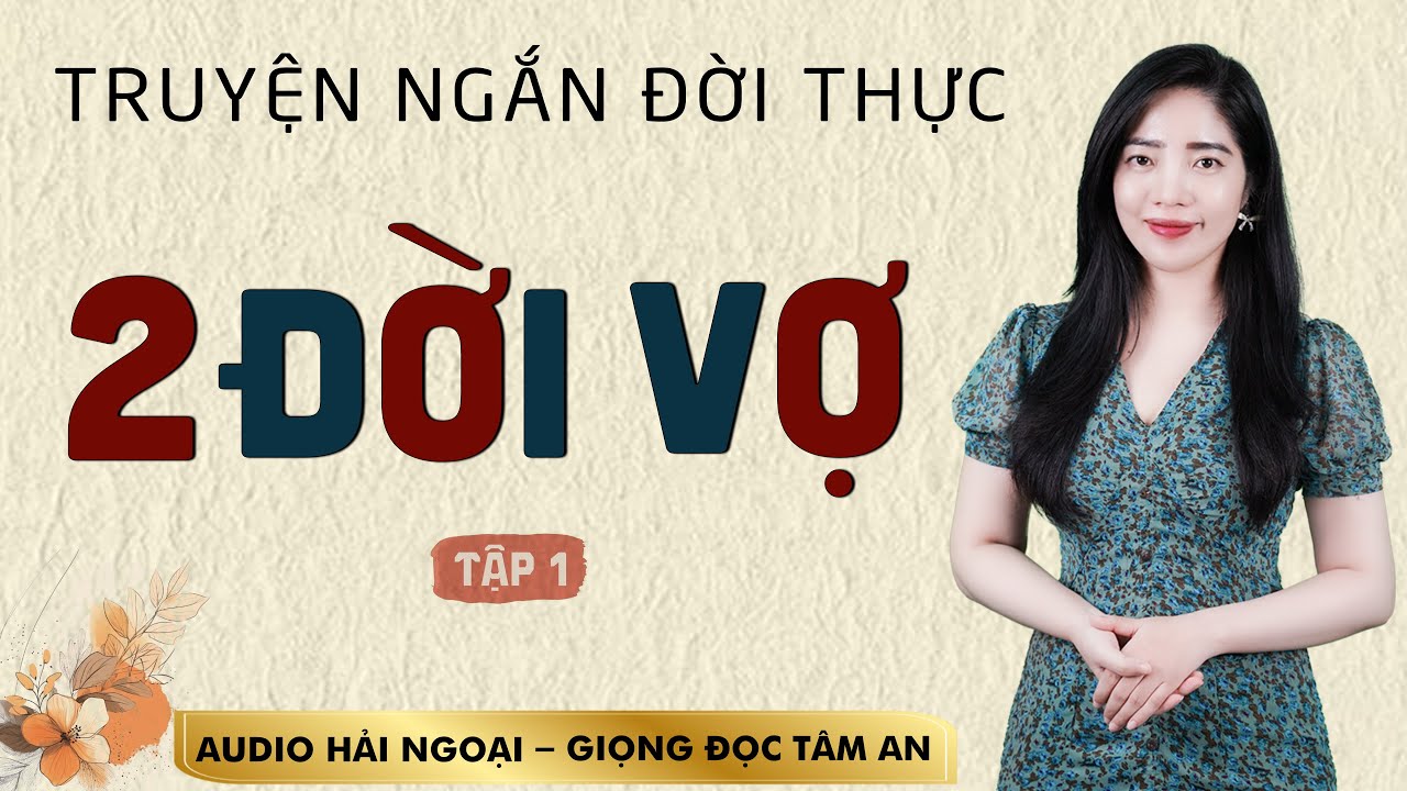 Truyện đời thấm thía 2026: Hai Đời Vợ Tập 1 - Mc Tâm An diễn đọc trầm ấm sâu lắng nghe mê cực - youtube