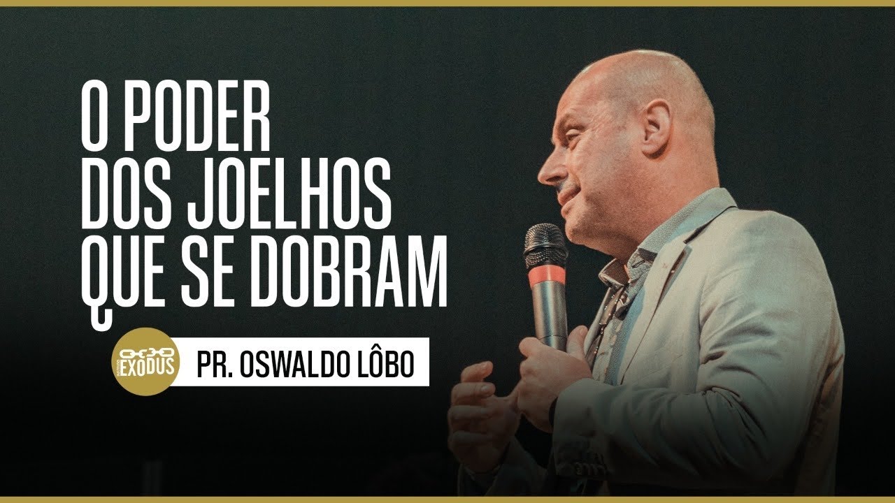 O Poder Dos Joelhos Que Se Dobram - Pr. Lôbo