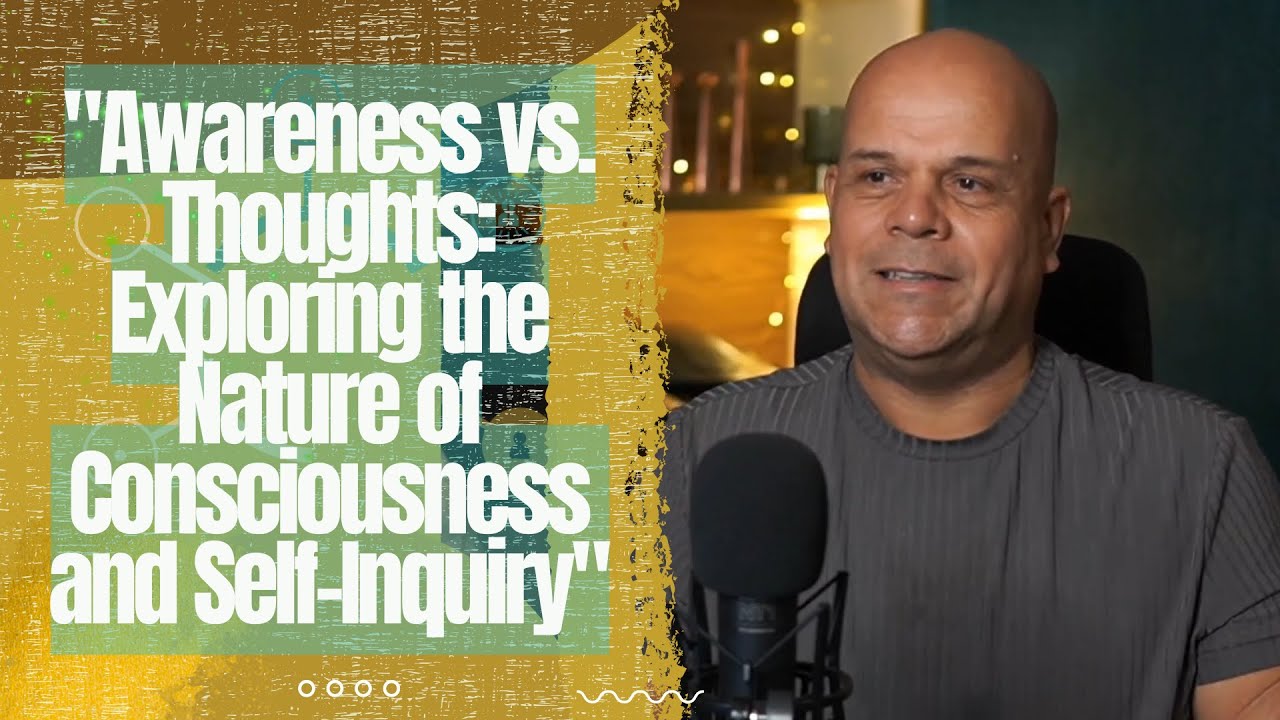 "Awareness vs. Thoughts: Exploring the Nature of Consciousness and Self ...