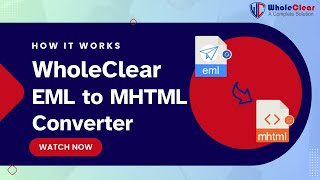 WholeClear EML to MHTML Converter Working Guide | How to Convert EML Files into MHT/MHTML