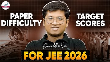 Don’t Panic! JEE Main 2026 Paper Difficulty & Score Targets for Every Aspirant | Aniruddha Sir