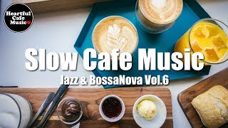 Slow Cafe Music Jazz & BossaNova Vol.6【For Work / Study】Restaurants BGM, Lounge Music, shop BGM