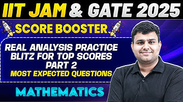 IIT JAM & GATE 2025 : Mathematics | Real Analysis | Practice Blitz for Top Scores Part - 2