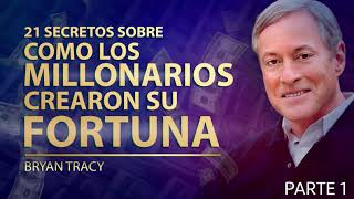 21 SECRETOS DE COMO LOS MILLONARIOS HACEN SU FORTUNA Brian Tracy (1/2)