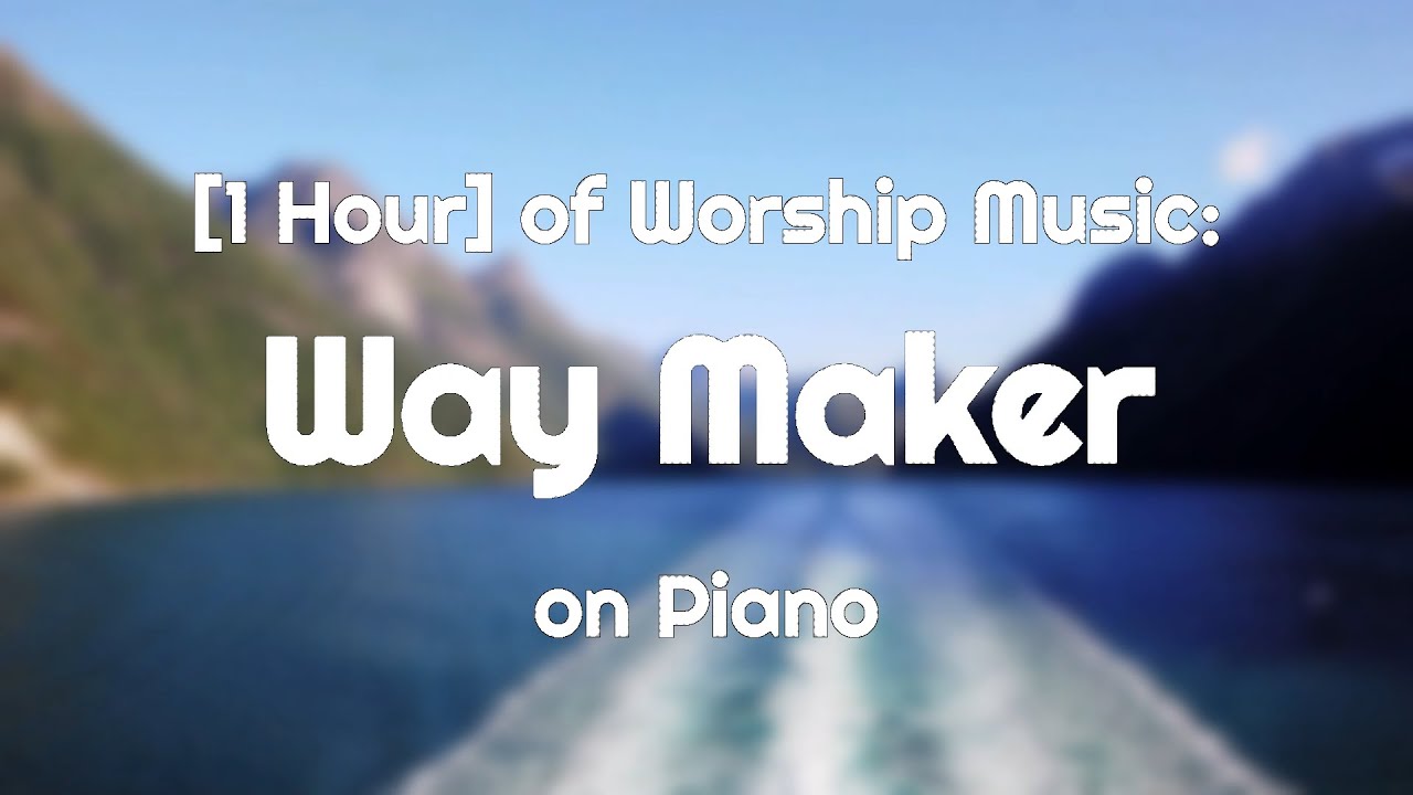 [1 Hour] Way Maker (With Lyrics) Piano Instrumental Worship Music/Song ...