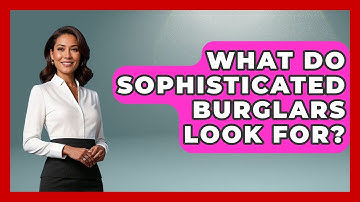 What Do Sophisticated Burglars Look For? - Real Life Curriculum
