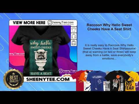 Raccoon Why Hello Sweet Cheeks Have A Seat Shirt