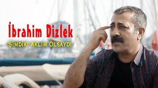 İbrahim Dizlek Şimdiki Aklım Olsaydı 2020  Resimi