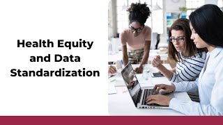 Health Equity and Data Standardization
