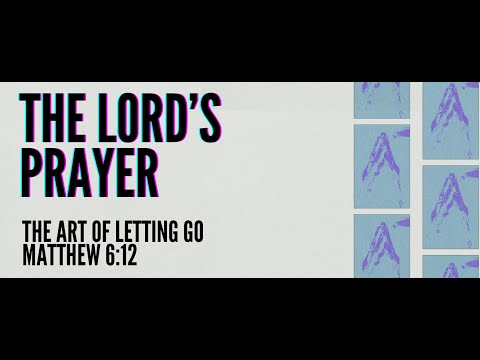 The Lord's Prayer: The Cost of Not Letting Go - Matthew 6 12