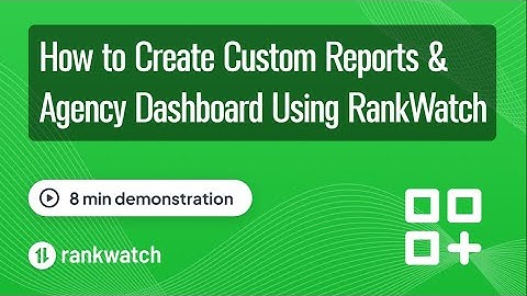 How To Create Custom Reports and Agency Dashboard Using RankWatch