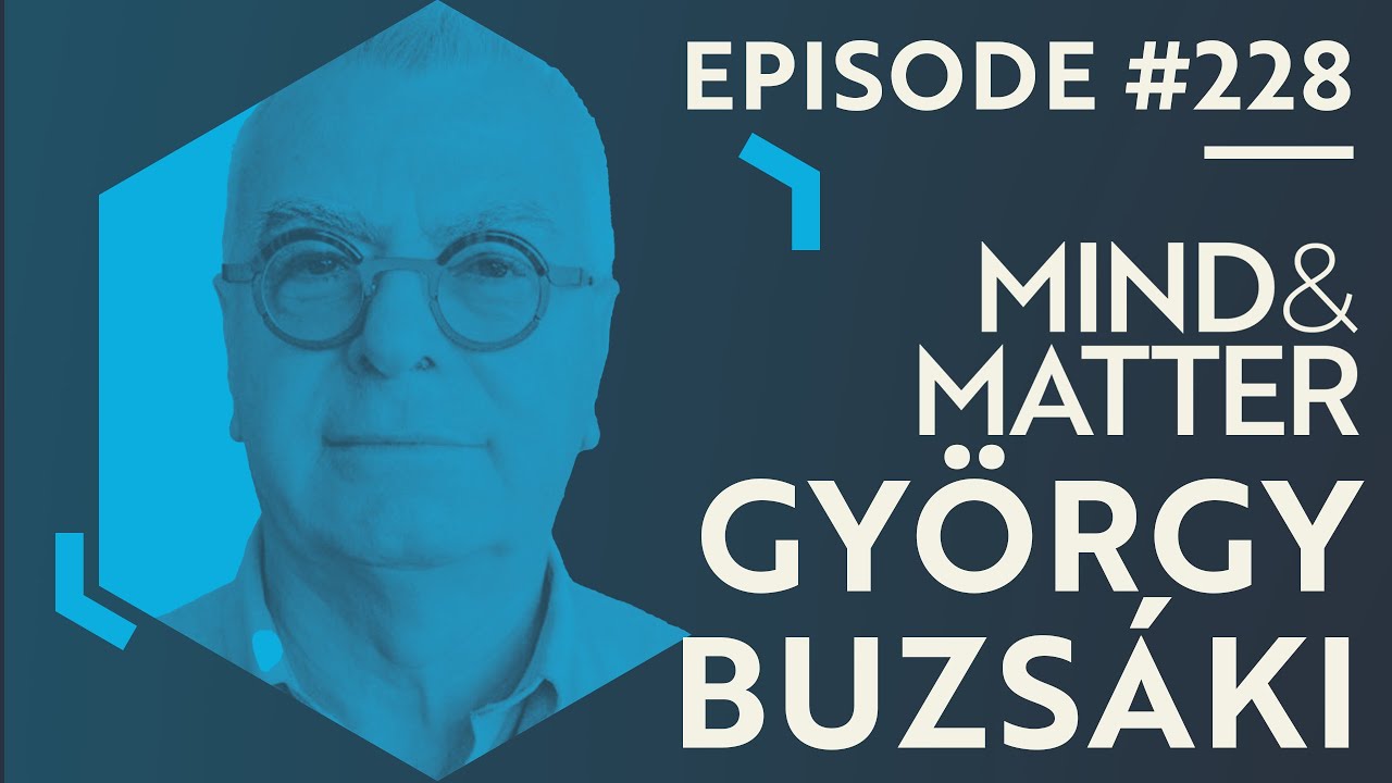 Rhythms, Memory, Time, Place, Representation & the Brain | György Buzsáki | 228